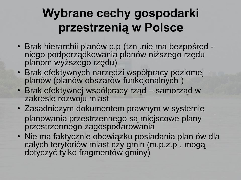 (planów obszarów funkcjonalnych ) Brak efektywnej współpracy rząd samorząd w zakresie rozwoju miast Zasadniczym dokumentem prawnym w systemie