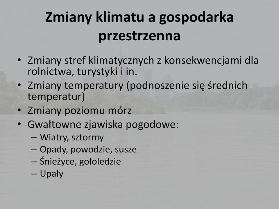 Zmiany temperatury (podnoszenie się średnich temperatur) Zmiany poziomu