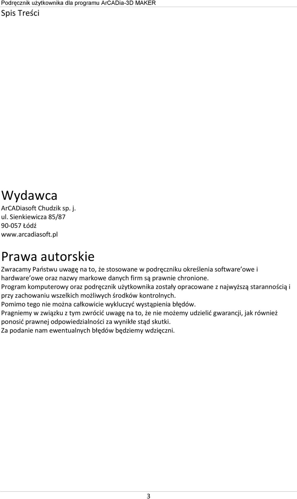 Program komputerowy oraz podręcznik użytkownika zostały opracowane z najwyższą starannością i przy zachowaniu wszelkich możliwych środków kontrolnych.