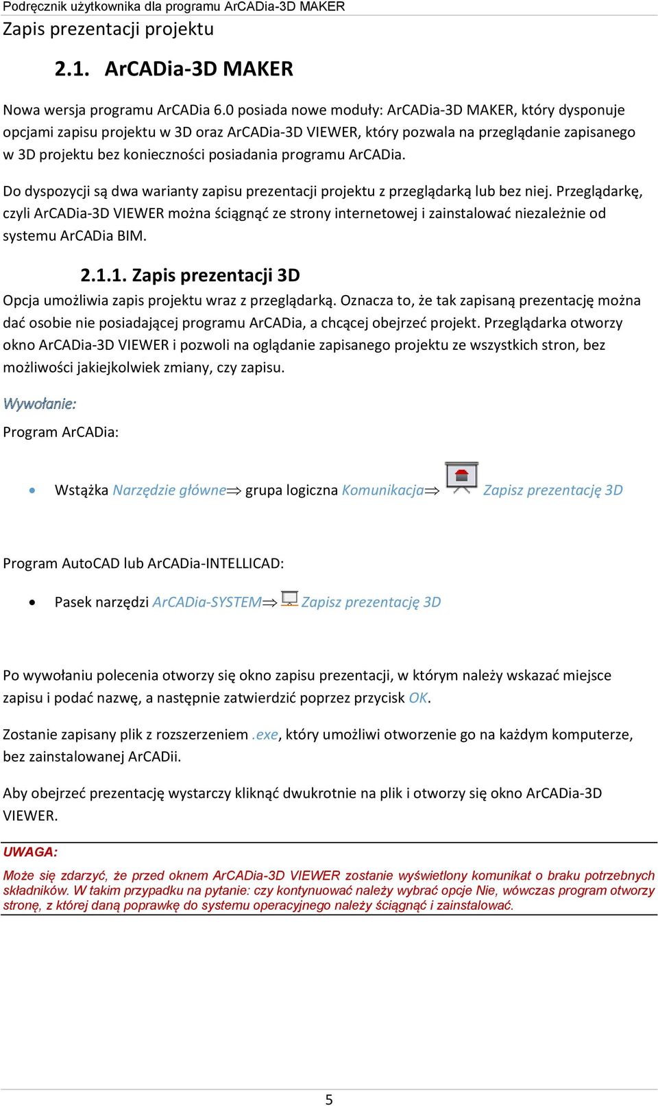 programu ArCADia. Do dyspozycji są dwa warianty zapisu prezentacji projektu z przeglądarką lub bez niej.