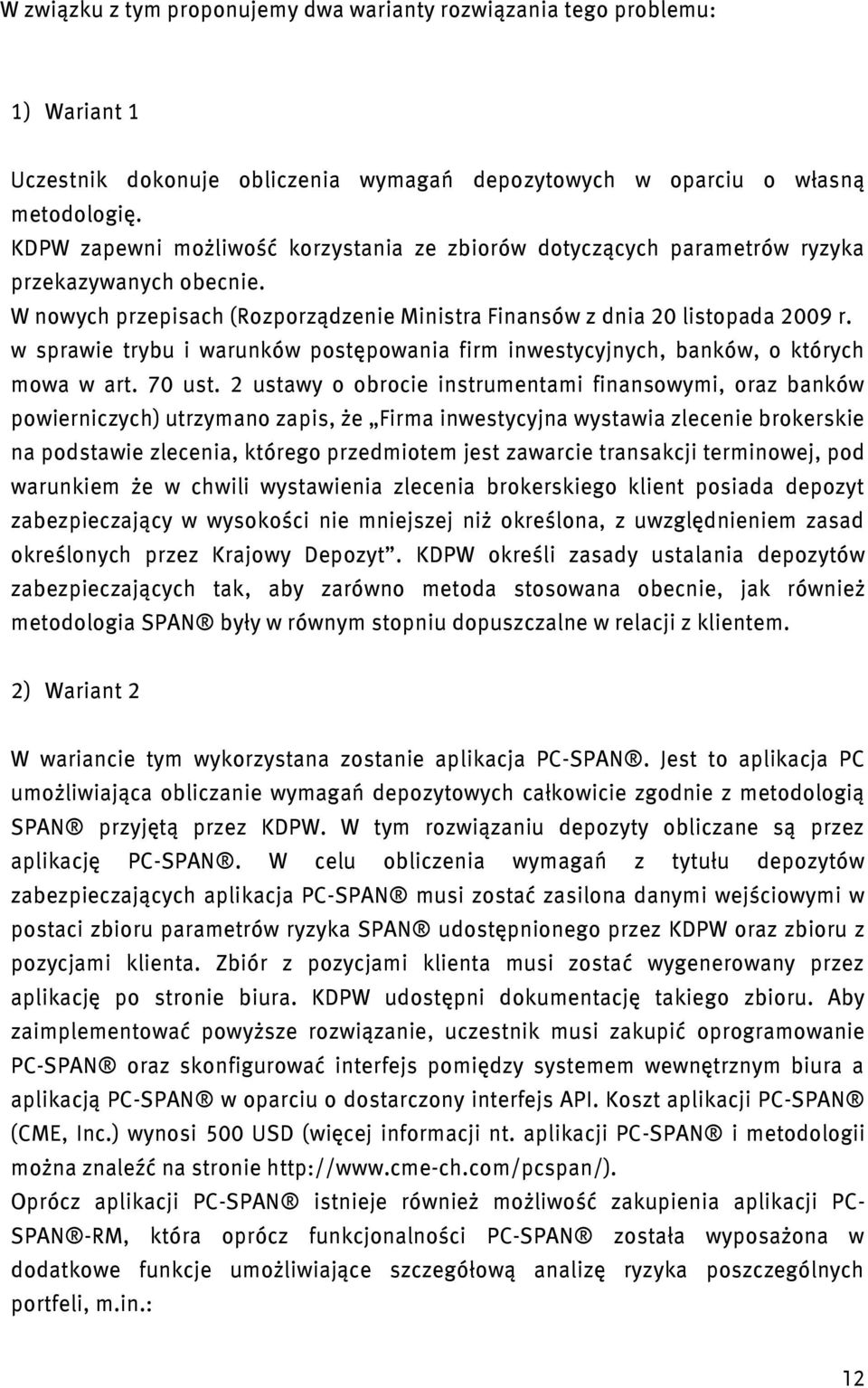 w sprawie trybu i warunków postępowania firm inwestycyjnych, banków, o których mowa w art. 70 ust.