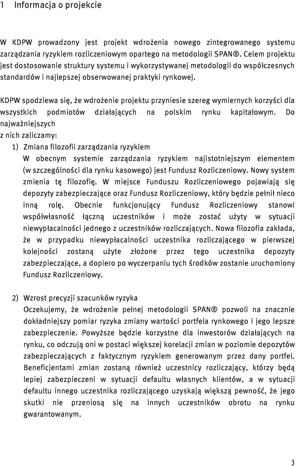 KDPW spodziewa się, że wdrożenie projektu przyniesie szereg wymiernych korzyści dla wszystkich podmiotów działających na polskim rynku kapitałowym.
