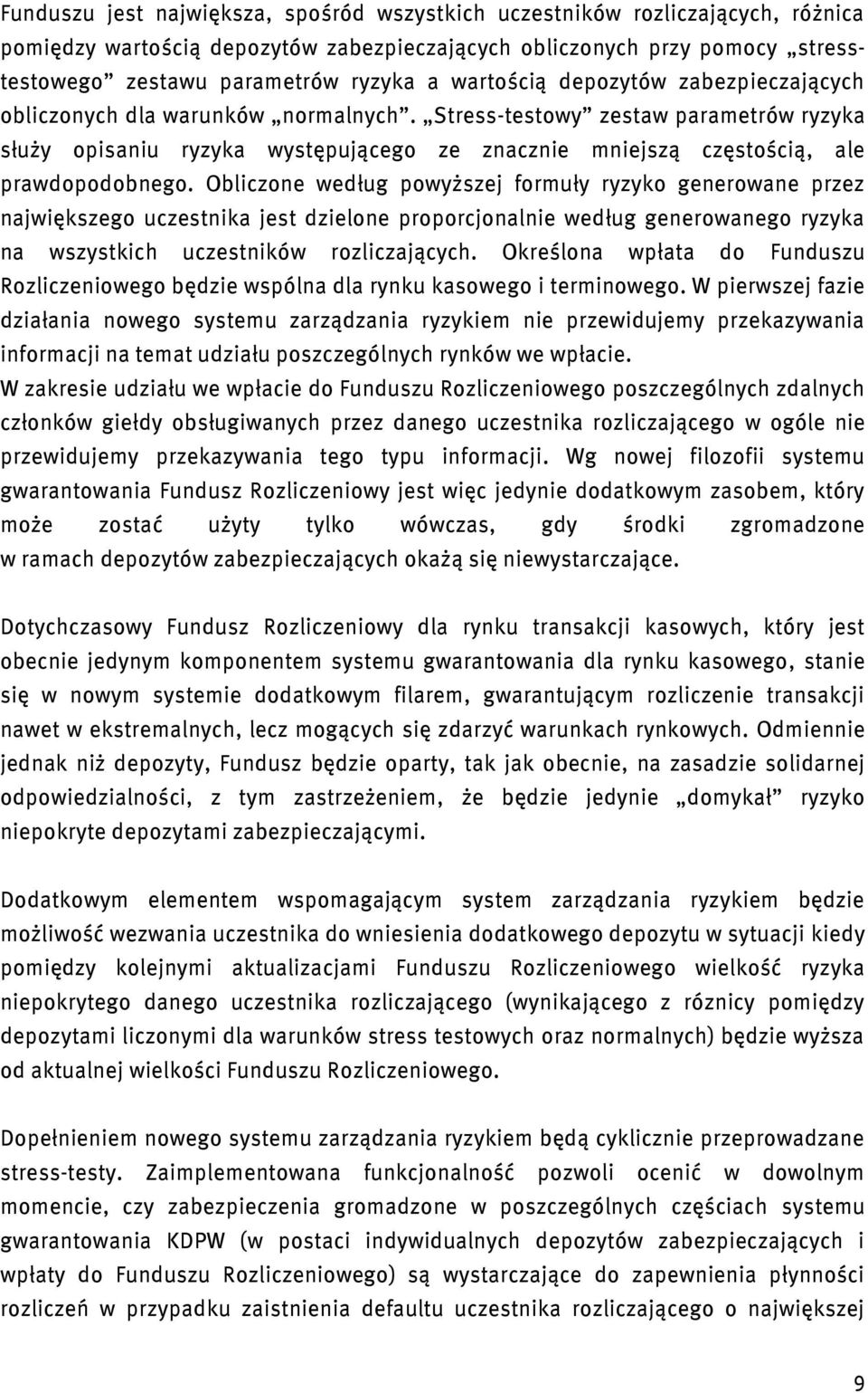 Stress-testowy zestaw parametrów ryzyka służy opisaniu ryzyka występującego ze znacznie mniejszą częstością, ale prawdopodobnego.