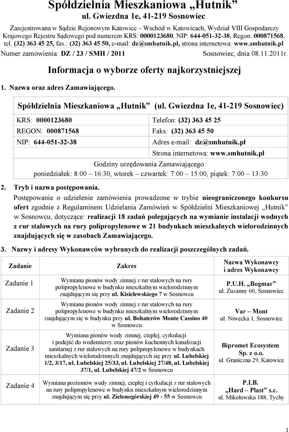 tel. (2) 2, fax.: (2) 0, e-mail: dz@smhutnik.pl, strona internetowa: www.smhutnik.pl Numer zamówienia: DZ / 2 / SMH / 20 Sosnowiec, dnia 08..20r. Informacja o wyborze oferty najkorzystniejszej.