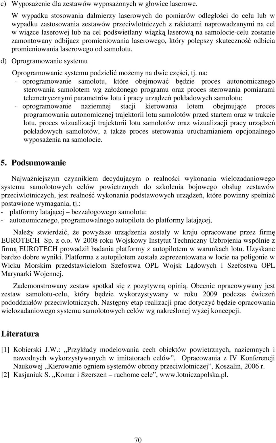 podświetlany wiązką laserową na samolocie-celu zostanie zamontowany odbijacz promieniowania laserowego, który polepszy skuteczność odbicia promieniowania laserowego od samolotu.