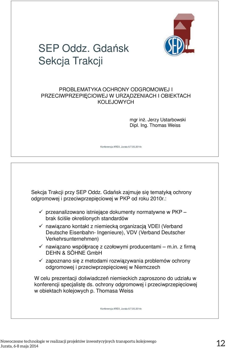 : przeanalizowano istniej ce dokumenty normatywne w PKP brak ci le okre lonych standardów nawi zano kontakt z niemieck organizacj VDEI (Verband Deutsche Eisenbahn- Ingenieure), VDV (Verband Deutscher