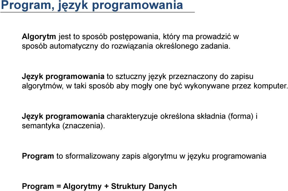 Język programowania to sztuczny język przeznaczony do zapisu algorytmów, w taki sposób aby mogły one być wykonywane