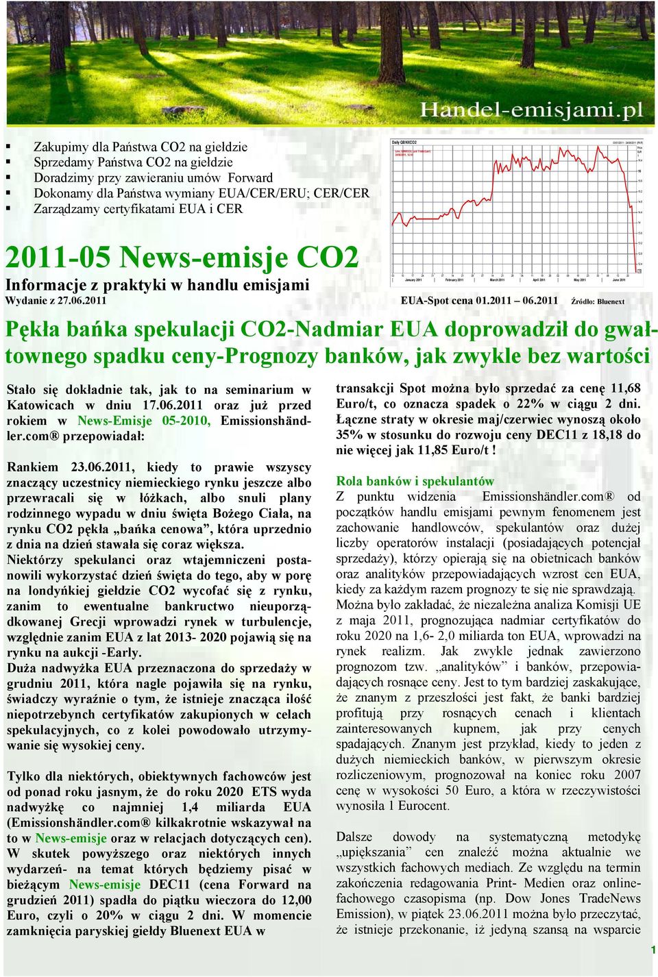 4 2011-05 News-emisje CO2 Informacje z praktyki w handlu emisjami 14 13.6 13.2 12.8 12.4.12 03 10 17 24 31 07 14 21 28 07 14 21 28 04 11 18 26 02 09 16 23 30 06 13 20 January 2011 February 2011 March 2011 April 2011 May 2011 June 2011 Wydanie z 27.