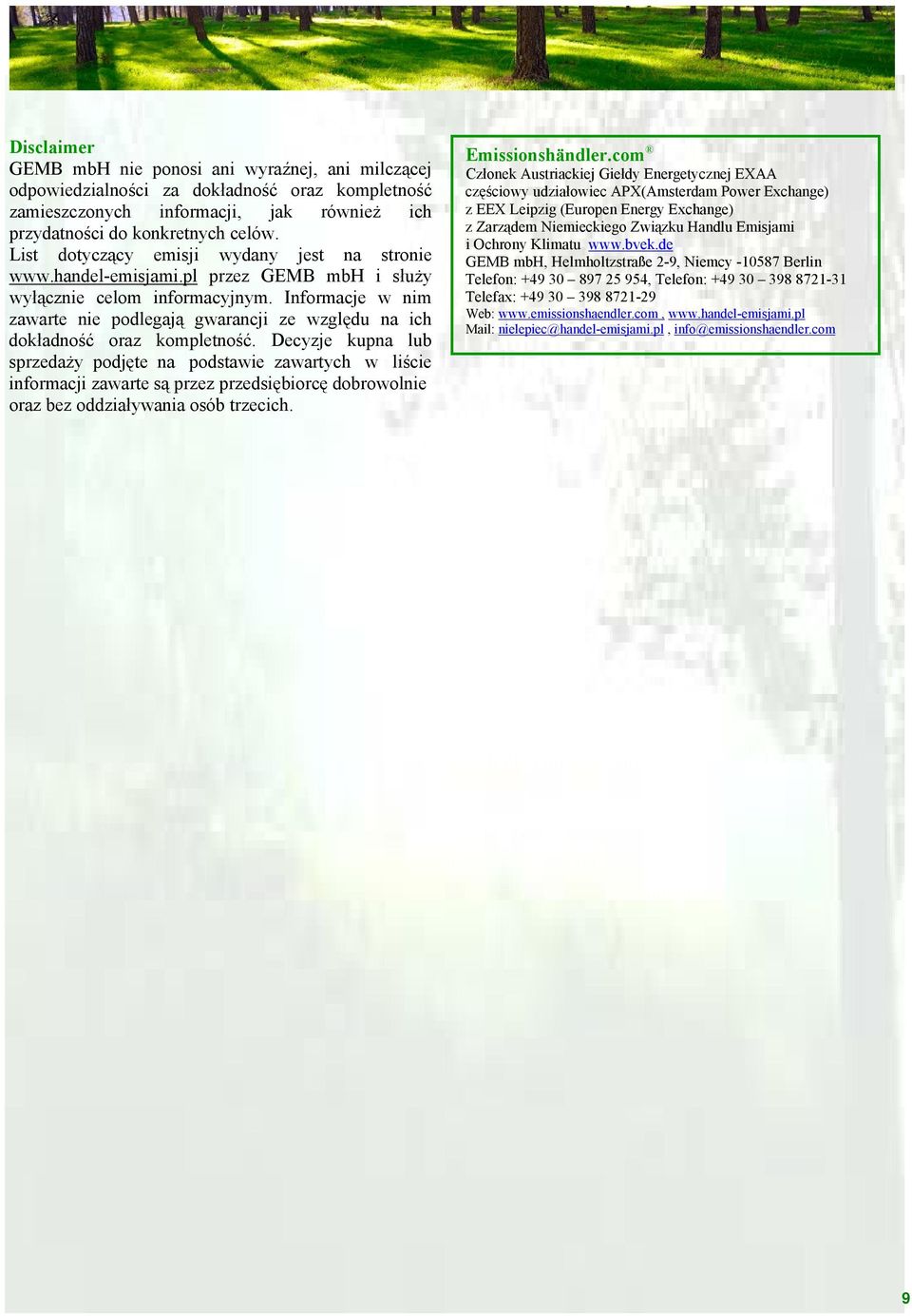 Informacje w nim zawarte nie podlegają gwarancji ze względu na ich dokładność oraz kompletność.