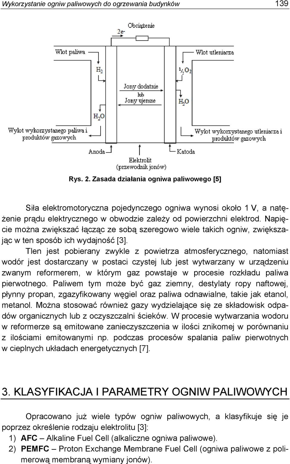 Napięcie można zwiększać łącząc ze sobą szeregowo wiele takich ogniw, zwiększając w ten sposób ich wydajność [3].