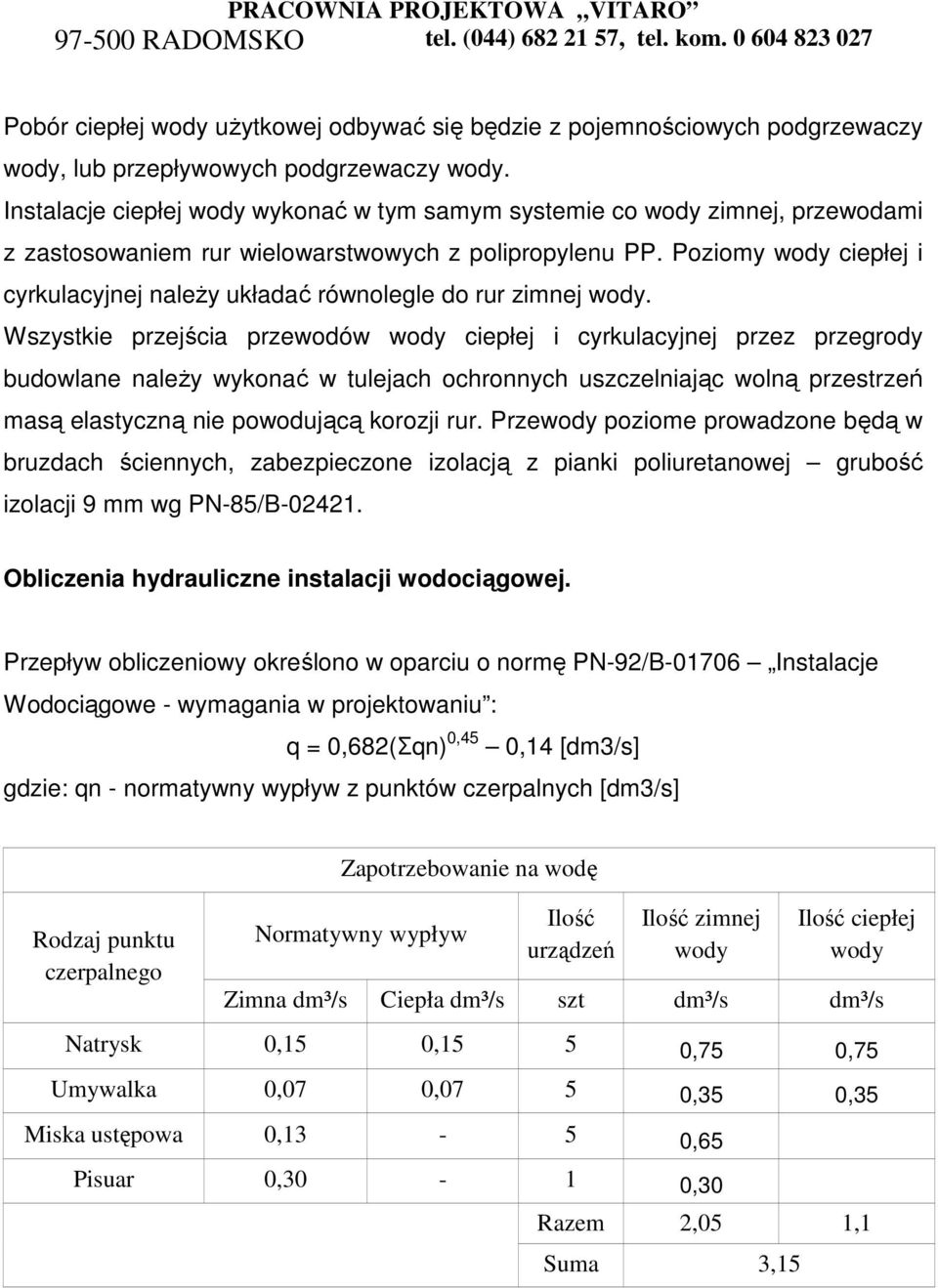 Poziomy wody ciepłej i cyrkulacyjnej należy układać równolegle do rur zimnej wody.