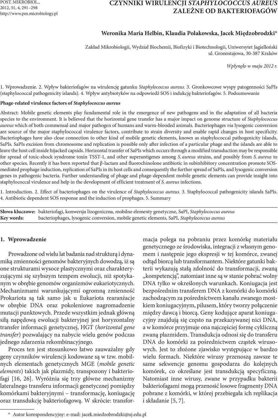 Biotechnologii, Uniwersytet Jagielloński ul. Gronostajowa, 30-387 Kraków Wpłynęło w maju 2012 r. 1. Wprowadzenie. 2. Wpływ bakteriofagów na wirulencję gatunku Staphylococcus aureus. 3. Gronkowcowe wyspy patogenności SaPIs (staphylococcal pathogenicity islands).