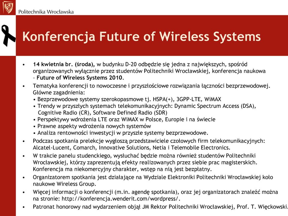 Tematyka konferencji to nowoczesne i przyszłościowe rozwiązania łączności bezprzewodowej. Główne zagadnienia: Bezprzewodowe systemy szerokopasmowe tj.
