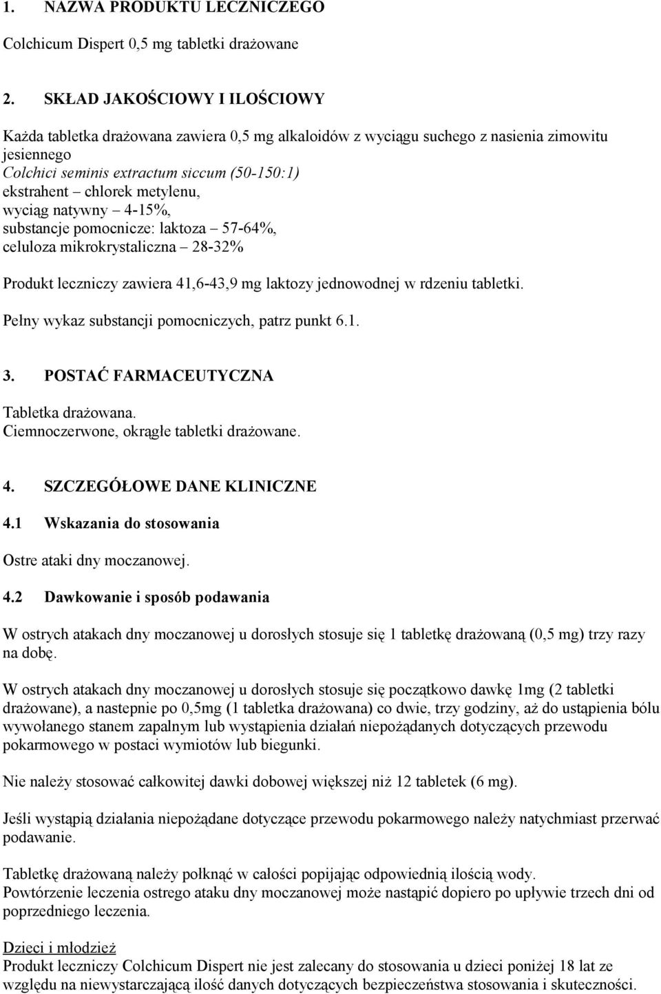 metylenu, wyciąg natywny 4-15%, substancje pomocnicze: laktoza 57-64%, celuloza mikrokrystaliczna 28-32% Produkt leczniczy zawiera 41,6-43,9 mg laktozy jednowodnej w rdzeniu tabletki.