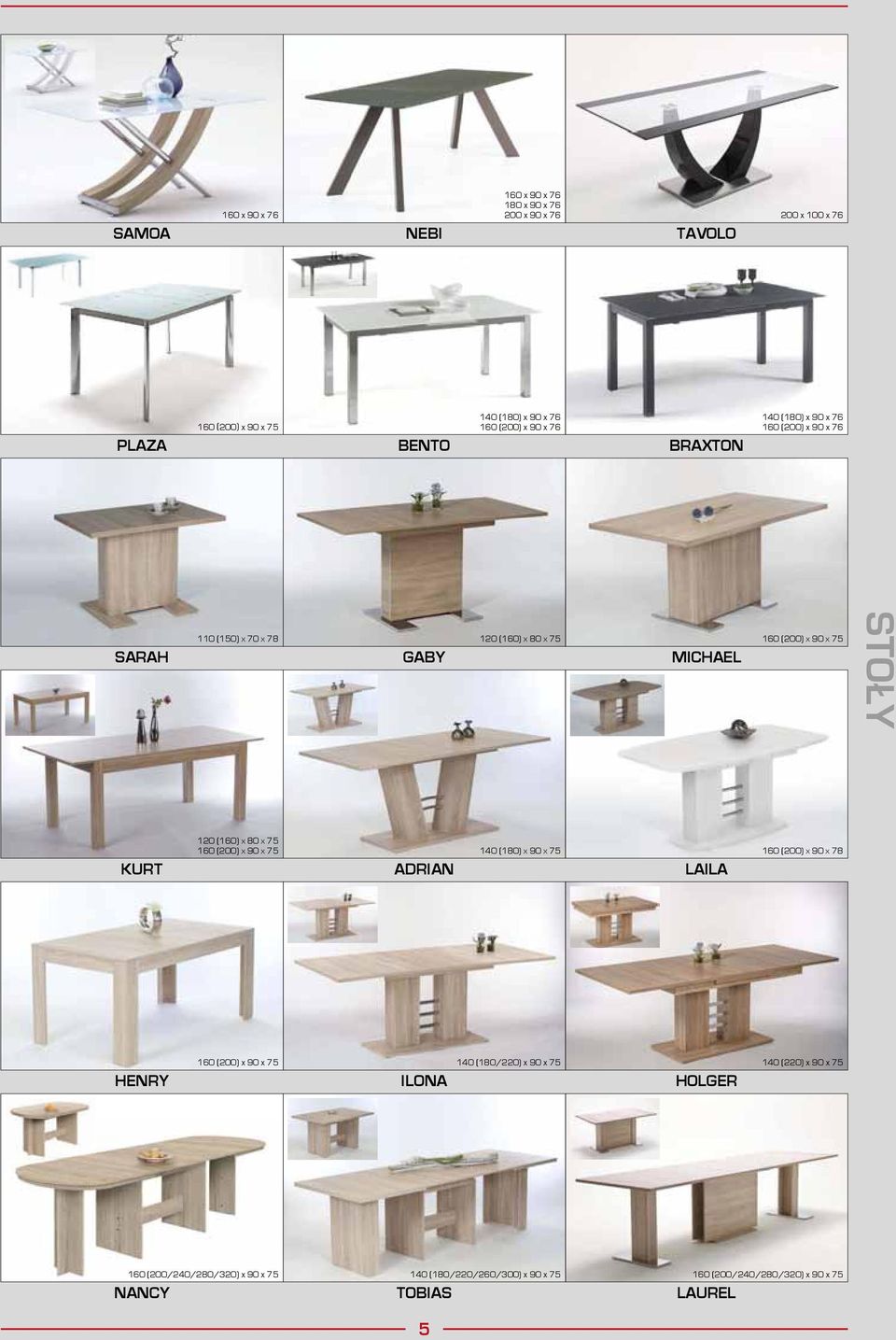 STOŁY KURT 120 (160) x 80 x 75 160 (200) x 90 x 75 ADRIAN 140 (180) x 90 x 75 LAILA 160 (200) x 90 x 78 HENRY 160 (200) x 90 x 75 ILONA 140