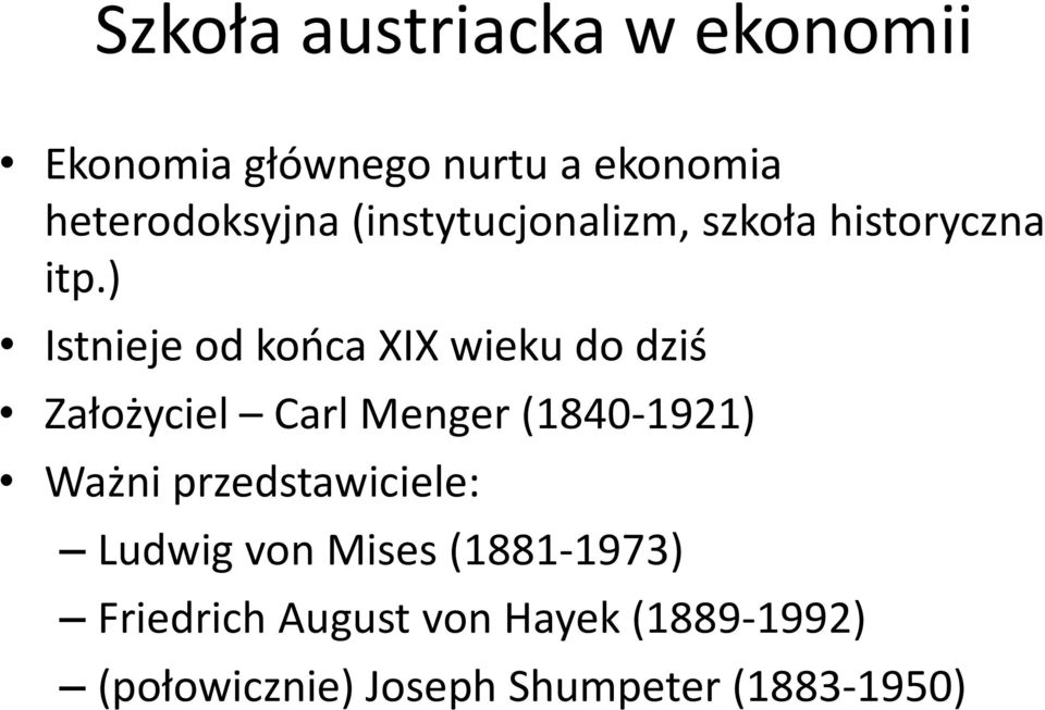 ) Istnieje od końca XIX wieku do dziś Założyciel Carl Menger (1840-1921) Ważni