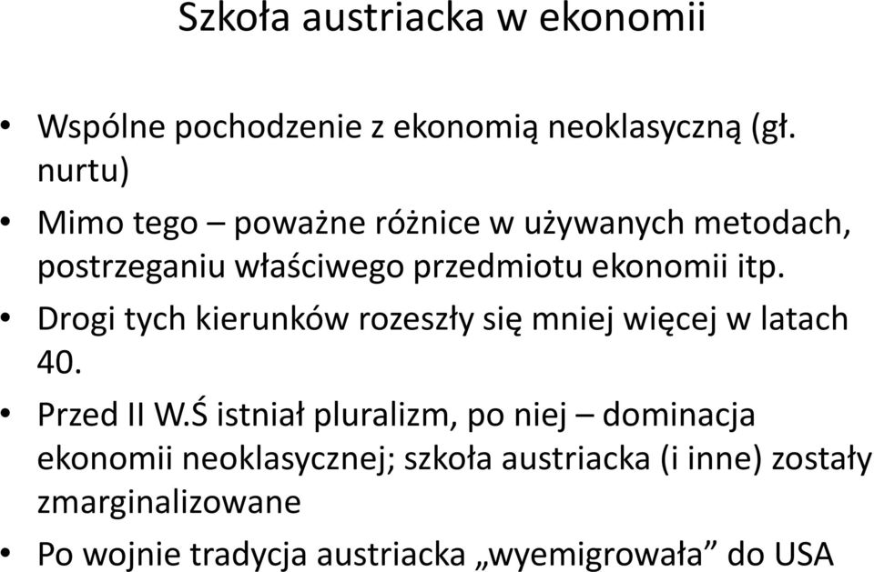 Drogi tych kierunków rozeszły się mniej więcej w latach 40. Przed II W.