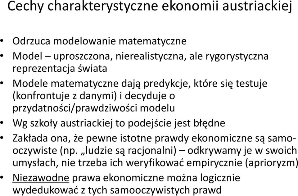 austriackiej to podejście jest błędne Zakłada ona, że pewne istotne prawdy ekonomiczne są samooczywiste (np.