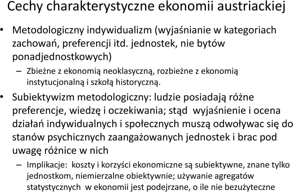 Subiektywizm metodologiczny: ludzie posiadają różne preferencje, wiedzę i oczekiwania; stąd wyjaśnienie i ocena działań indywidualnych i społecznych muszą odwoływac się do