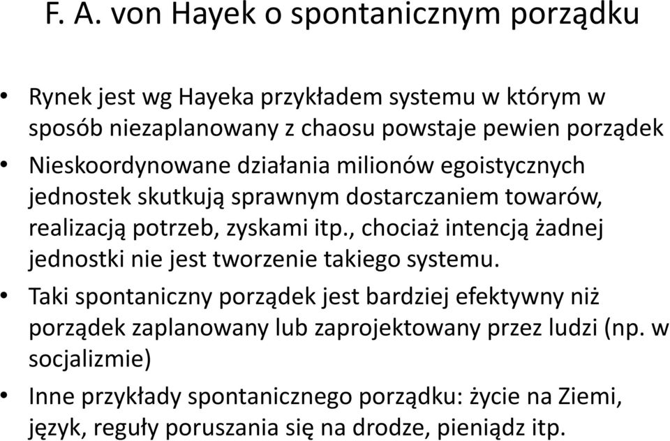 , chociaż intencją żadnej jednostki nie jest tworzenie takiego systemu.