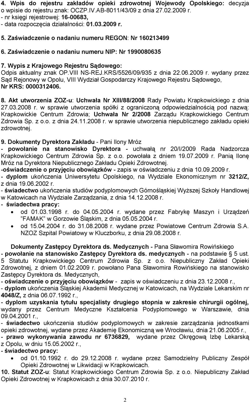 Wypis z Krajowego Rejestru Sądowego: Odpis aktualny znak OP.VIII NS-REJ.KRS/5526/09/935 z dnia 22.06.2009 r.