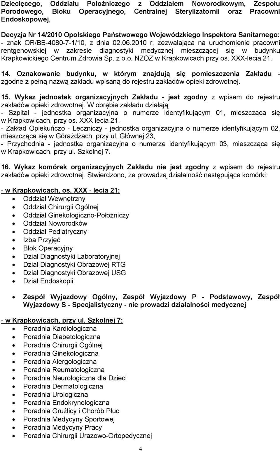 zezwalająca na uruchomienie pracowni rentgenowskiej w zakresie diagnostyki medycznej mieszczącej się w budynku Krapkowickiego Centrum Zdrowia Sp. z o.o. NZOZ w Krapkowicach przy os. XXX-lecia 21. 14.