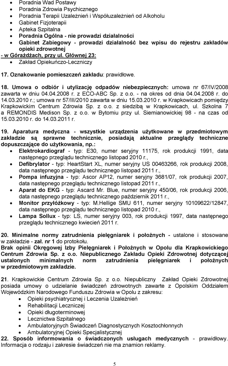 Umowa o odbiór i utylizację odpadów niebezpiecznych: umowa nr 67/IV/2008 zawarta w dniu 04.04.2008 r. z ECO-ABC Sp. z o.o. - na okres od dnia 04.04.2008 r. do 14.03.2010 r.