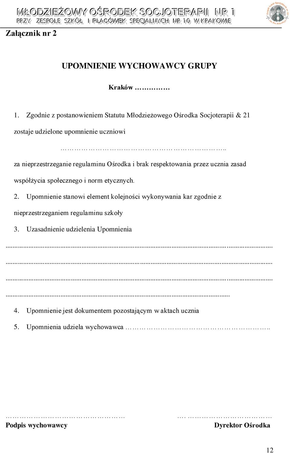 . za nieprzestrzeganie regulaminu Ośrodka i brak respektowania przez ucznia zasad współżycia społecznego i norm etycznych. 2.