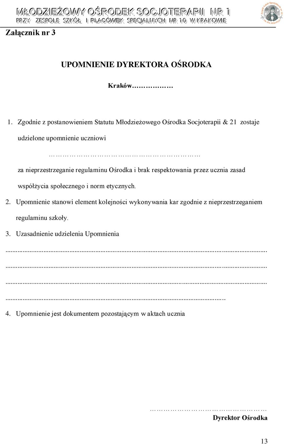 nieprzestrzeganie regulaminu Ośrodka i brak respektowania przez ucznia zasad współżycia społecznego i norm etycznych. 2.