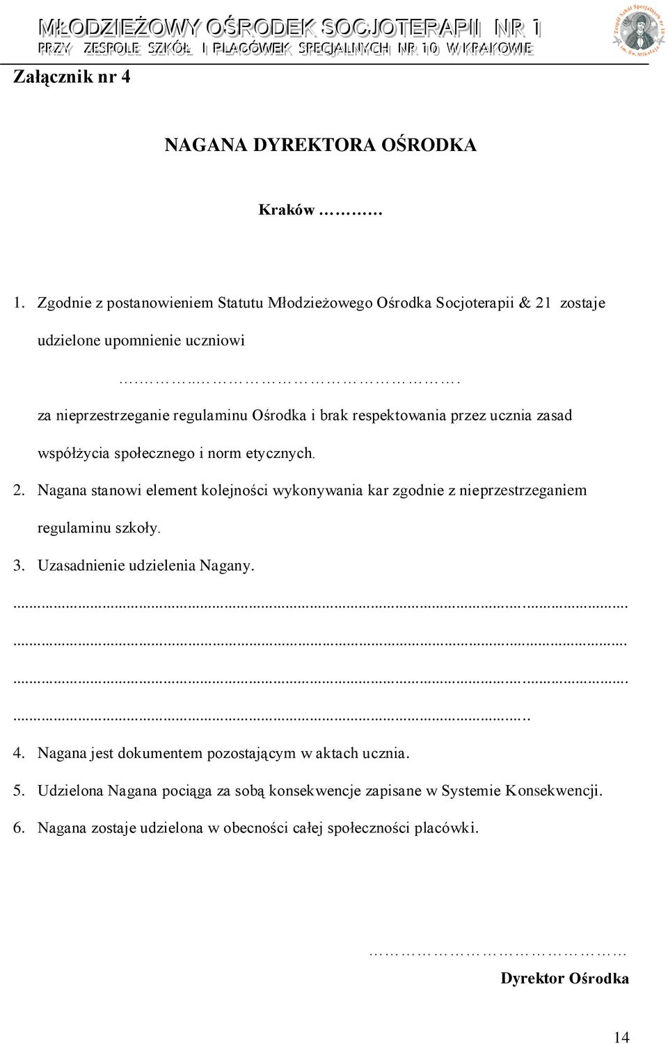 Nagana stanowi element kolejności wykonywania kar zgodnie z nieprzestrzeganiem regulaminu szkoły. 3. Uzasadnienie udzielenia Nagany............. 4.