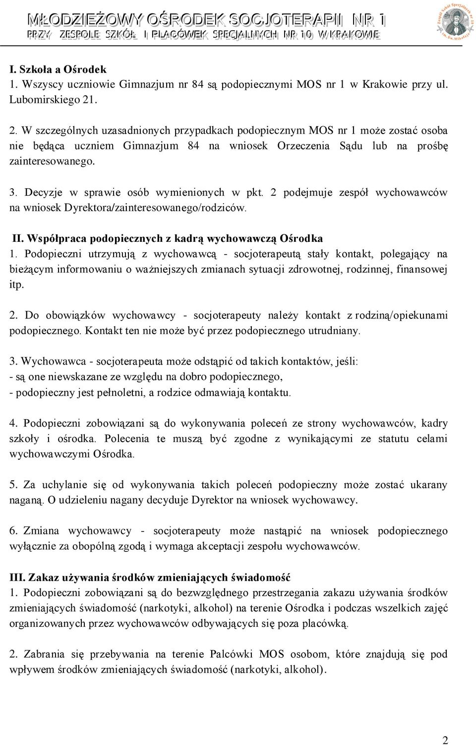 Decyzje w sprawie osób wymienionych w pkt. 2 podejmuje zespół wychowawców na wniosek Dyrektora/zainteresowanego/rodziców. II. Współpraca podopiecznych z kadrą wychowawczą Ośrodka 1.