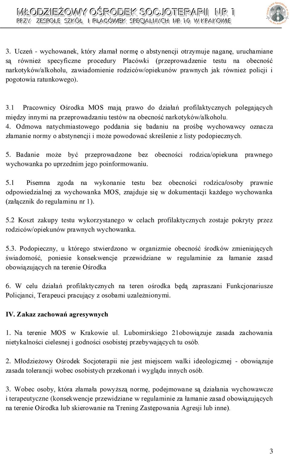 1 Pracownicy Ośrodka MOS mają prawo do działań profilaktycznych polegających między innymi na przeprowadzaniu testów na obecność narkotyków/alkoholu. 4.