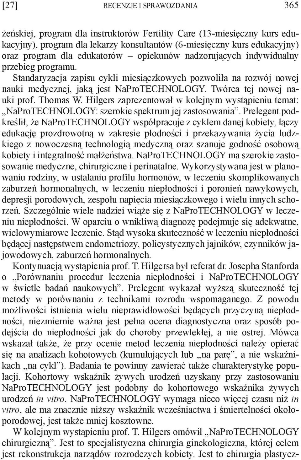 Twórca tej nowej nauki prof. Thomas W. Hilgers zaprezentował w kolejnym wystąpieniu temat: NaProTECHNOLOGY: szerokie spektrum jej zastosowania.