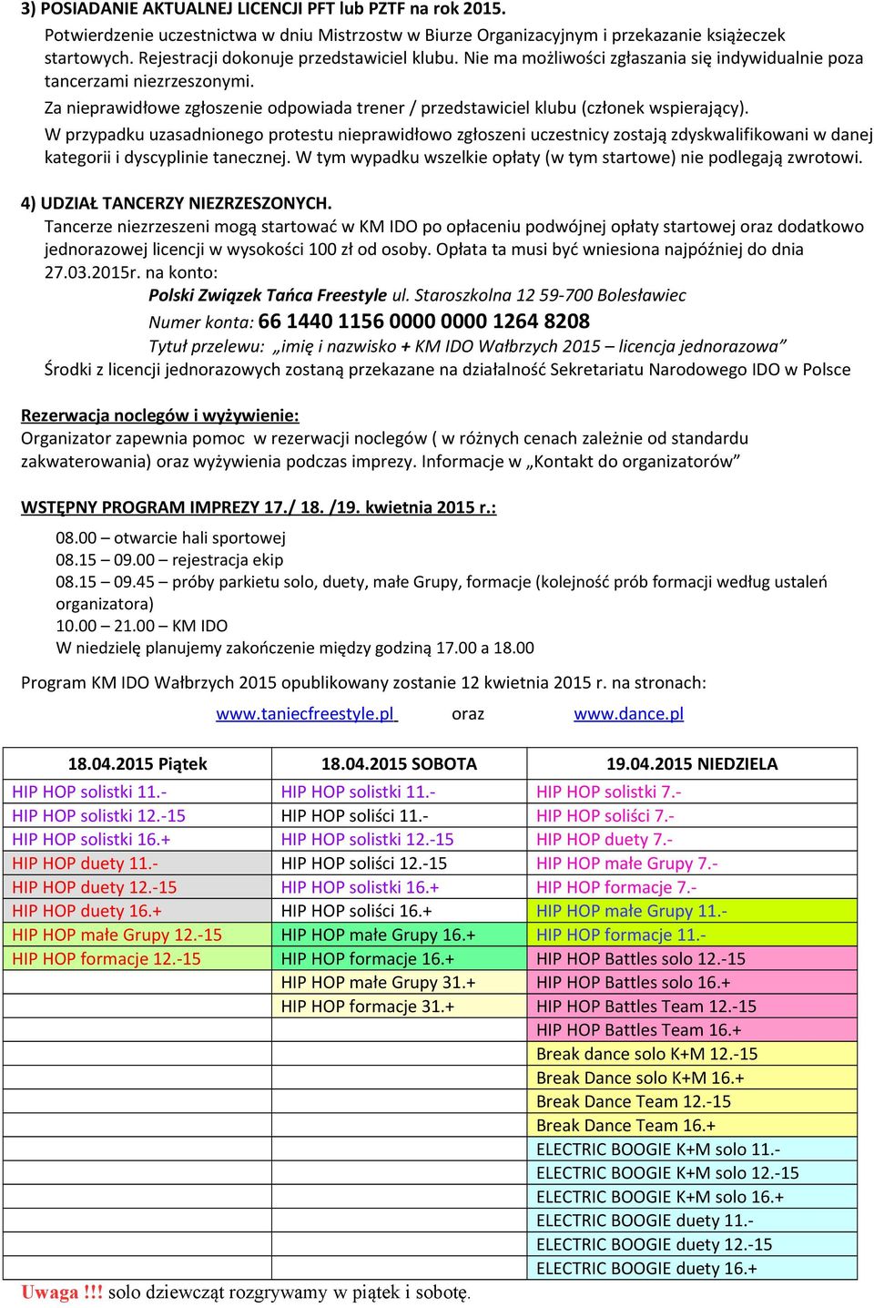 Za nieprawidłowe zgłoszenie odpowiada trener / przedstawiciel klubu (członek wspierający).
