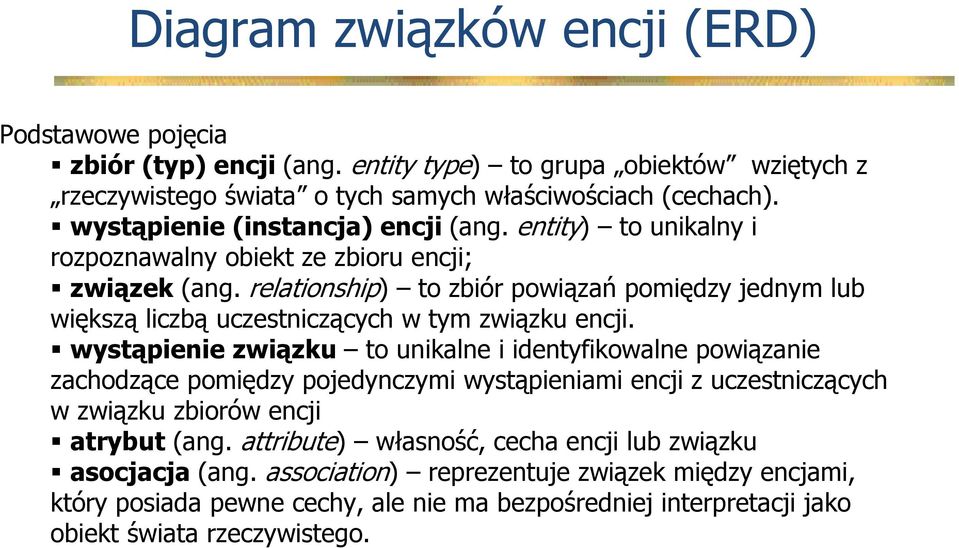 relationship) to zbiór powiązań pomiędzy jednym lub większą liczbą uczestniczących w tym związku encji.