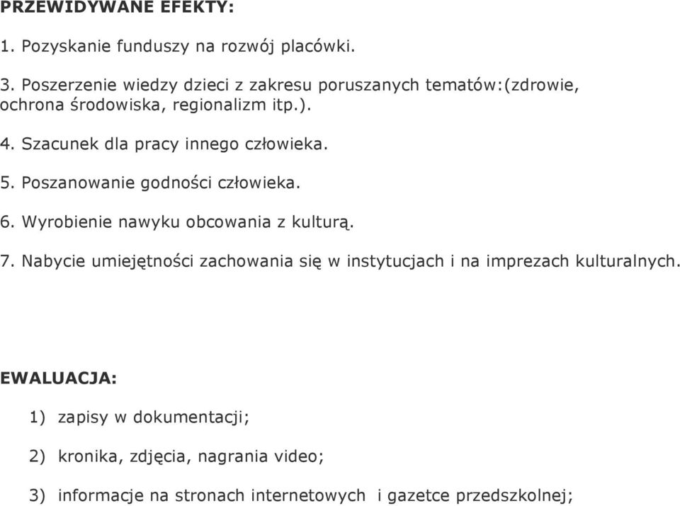 Szacunek dla pracy innego człowieka. 5. Poszanowanie godności człowieka. 6. Wyrobienie nawyku obcowania z kulturą. 7.