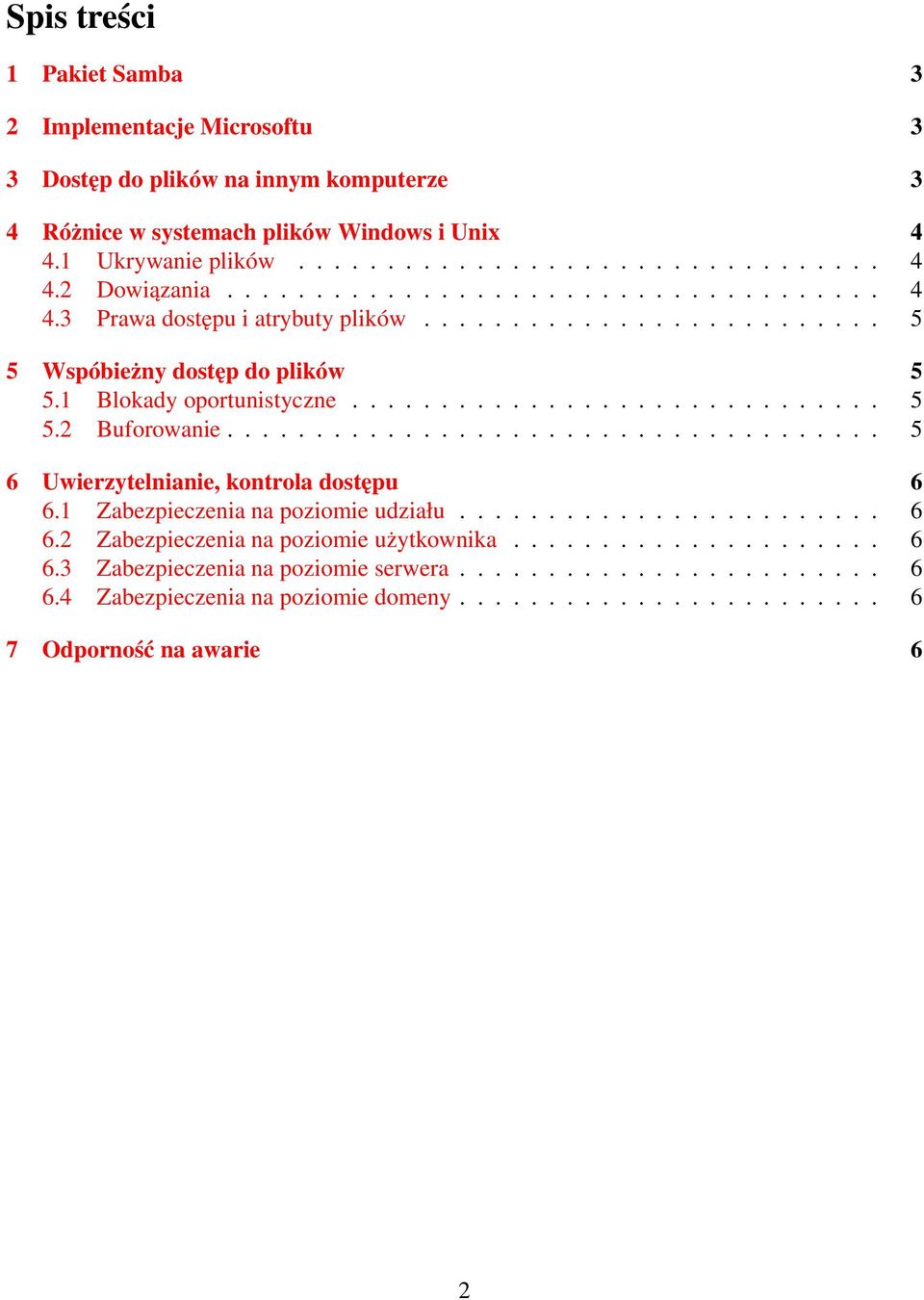 .................................... 5 6 Uwierzytelnianie, kontrola dostępu 6 6.1 Zabezpieczenia na poziomie udziału........................ 6 6.2 Zabezpieczenia na poziomie użytkownika..................... 6 6.3 Zabezpieczenia na poziomie serwera.