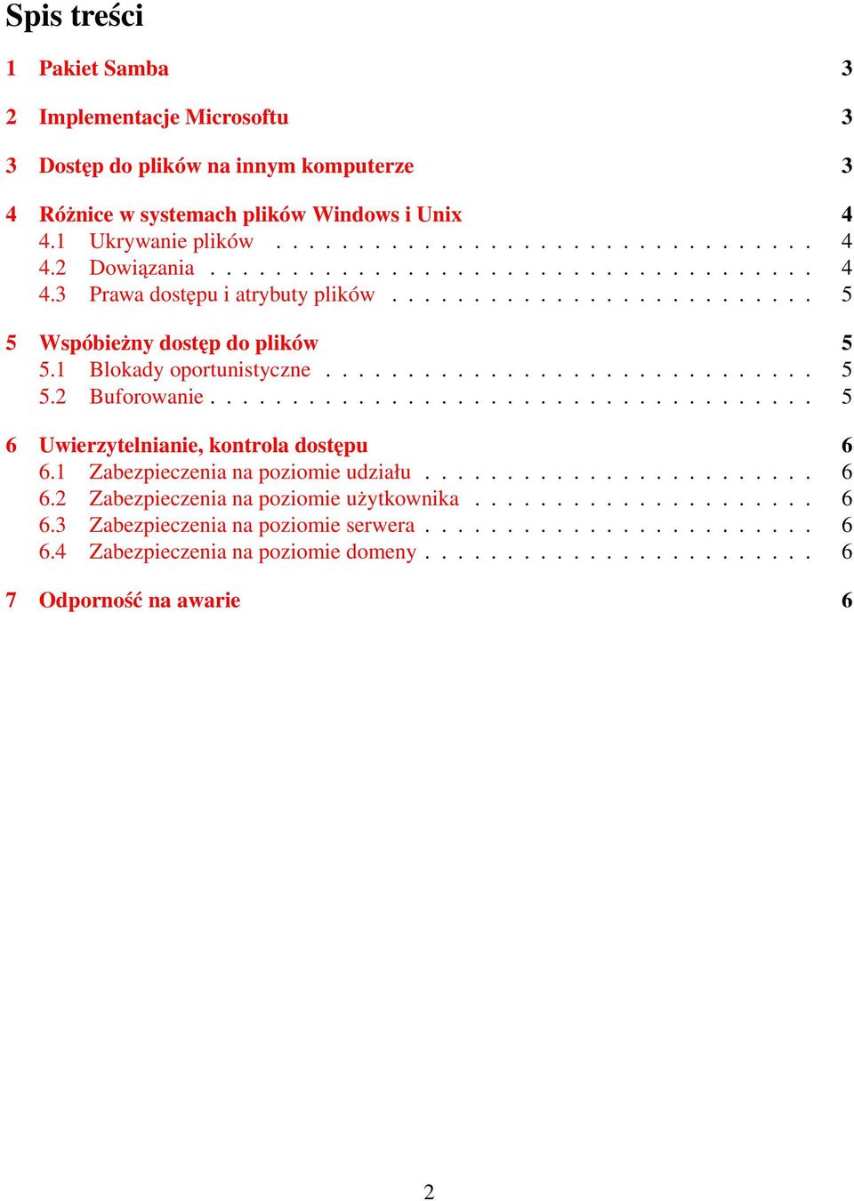 .................................... 5 6 Uwierzytelnianie, kontrola dostępu 6 6.1 Zabezpieczenia na poziomie udziału........................ 6 6.2 Zabezpieczenia na poziomie użytkownika..................... 6 6.3 Zabezpieczenia na poziomie serwera.