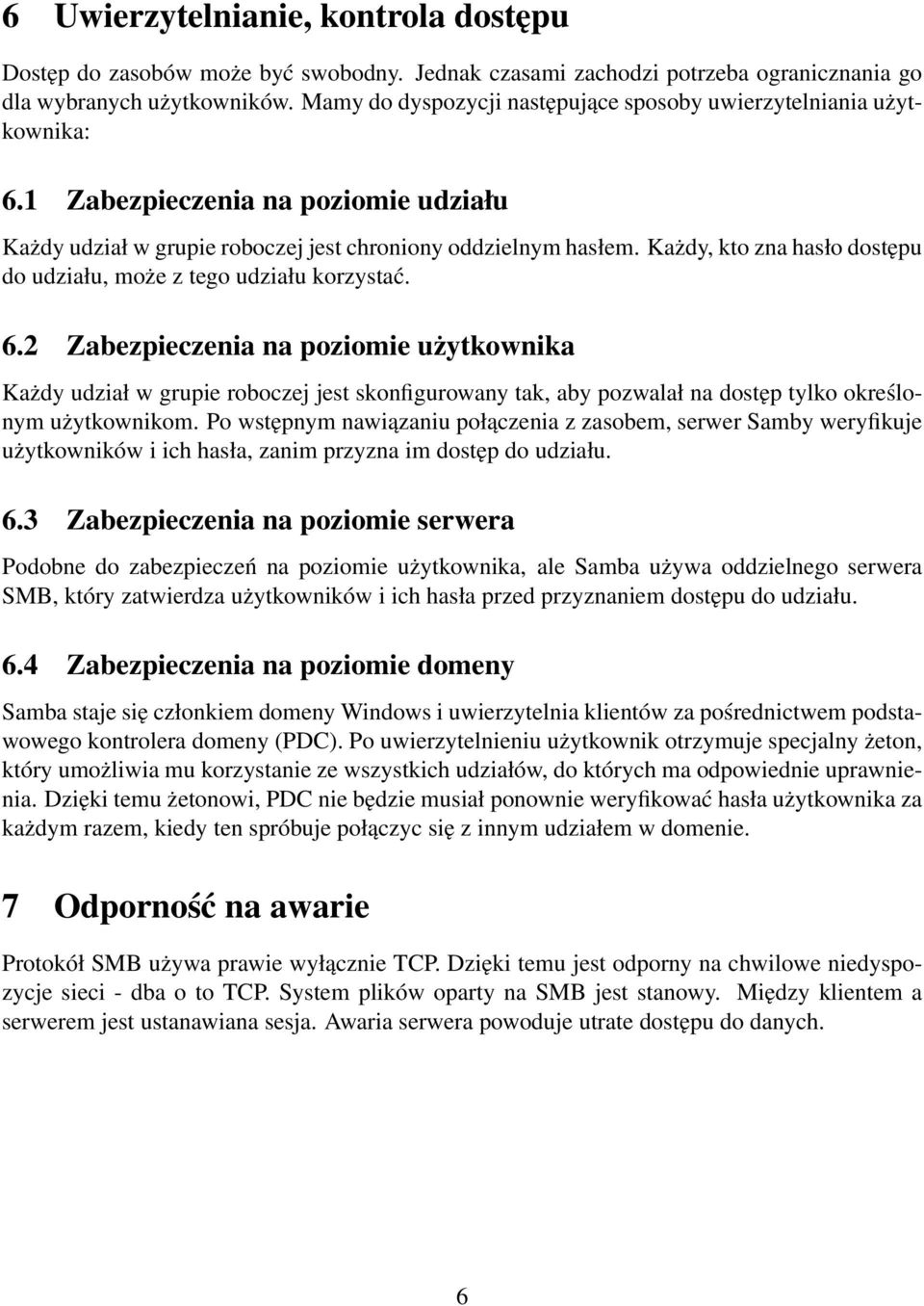 Każdy, kto zna hasło dostępu do udziału, może z tego udziału korzystać. 6.