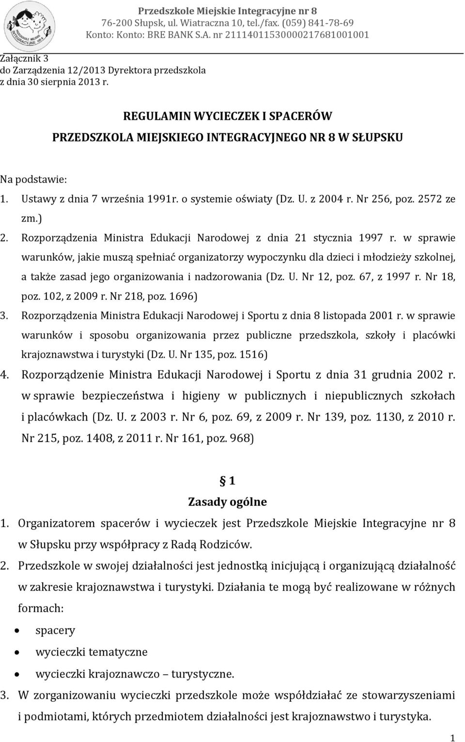 REGULAMIN WYCIECZEK I SPACERÓW PRZEDSZKOLA MIEJSKIEGO INTEGRACYJNEGO NR 8 W SŁUPSKU Na podstawie: 1. Ustawy z dnia 7 września 1991r. o systemie oświaty (Dz. U. z 2004 r. Nr 256, poz. 2572 ze zm.) 2.