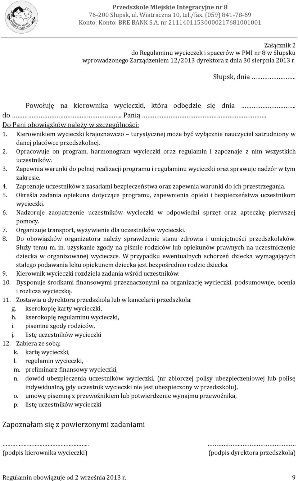 Powołuję na kierownika wycieczki, która odbędzie się dnia. do.. Panią. Do Pani obowiązków należy w szczególności: 1.