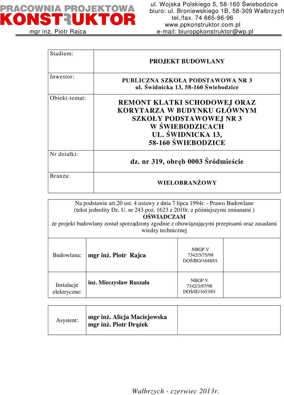 Świdnicka 13, 58-160 Świebodzice REMONT KLATKI SCHODOWEJ ORAZ KORYTARZA W BUDYNKU GŁÓWNYM SZKOŁY PODSTAWOWEJ NR 3 W ŚWIEBODZICACH UL. ŚWIDNICKA 13, 58-160 ŚWIEBODZICE dz.