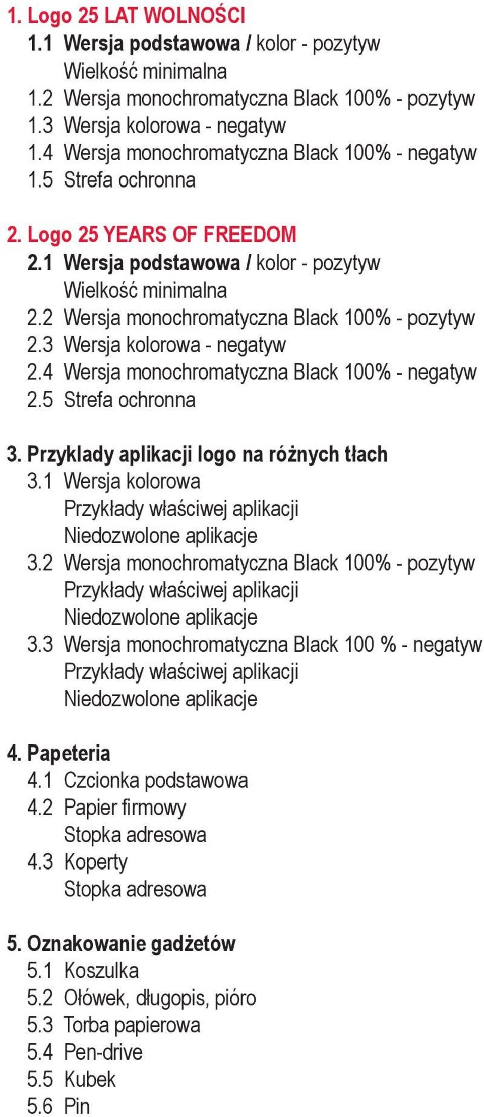 2 Wersja monochromatyczna Black 100% - pozytyw 2.3 Wersja kolorowa - negatyw 2.4 Wersja monochromatyczna Black 100% - negatyw 2.5 Strefa ochronna 3. Przyklady aplikacji logo na różnych tłach 3.