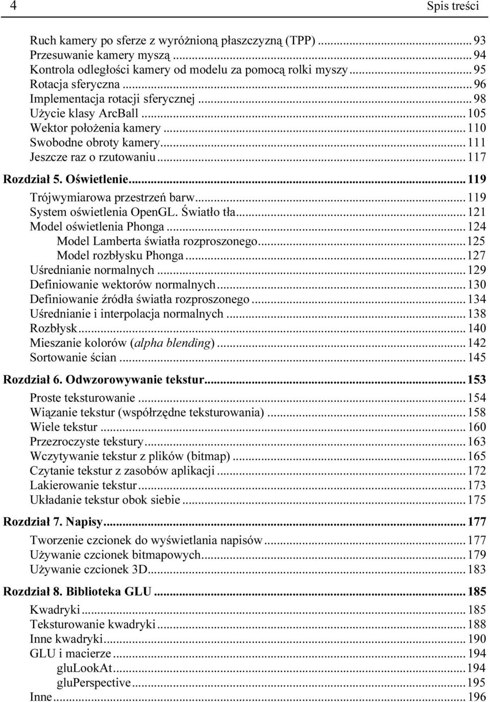 .. 119 Trójwymiarowa przestrzeń barw... 119 System oświetlenia OpenGL. Światło tła... 121 Model oświetlenia Phonga... 124 Model Lamberta światła rozproszonego... 125 Model rozbłysku Phonga.