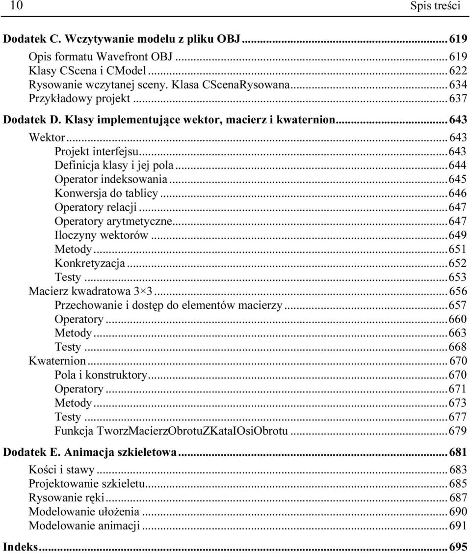 .. 646 Operatory relacji... 647 Operatory arytmetyczne... 647 Iloczyny wektorów... 649 Metody... 651 Konkretyzacja... 652 Testy... 653 Macierz kwadratowa 3 3.