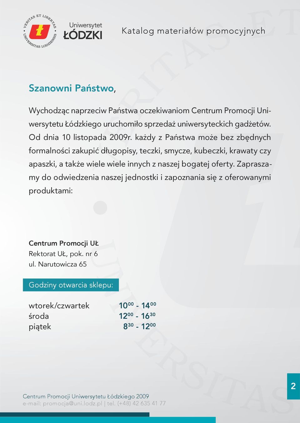 każdy z Państwa może bez zbędnych formalności zakupić długopisy, teczki, smycze, kubeczki, krawaty czy apaszki, a także wiele wiele innych z