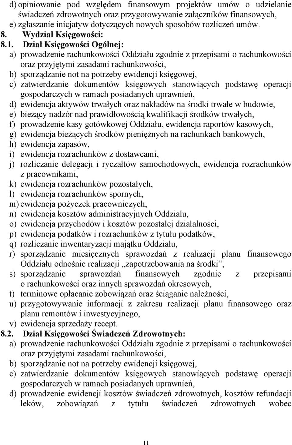 Dział Księgowości Ogólnej: a) prowadzenie rachunkowości Oddziału zgodnie z przepisami o rachunkowości oraz przyjętymi zasadami rachunkowości, b) sporządzanie not na potrzeby ewidencji księgowej, c)