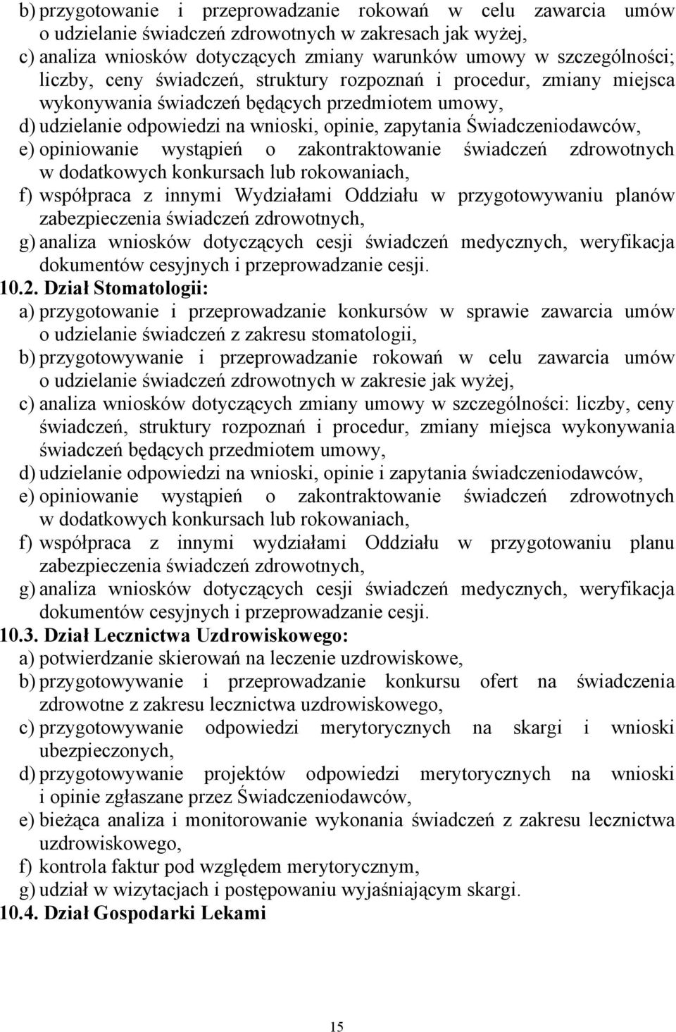 opiniowanie wystąpień o zakontraktowanie świadczeń zdrowotnych w dodatkowych konkursach lub rokowaniach, f) współpraca z innymi Wydziałami Oddziału w przygotowywaniu planów zabezpieczenia świadczeń