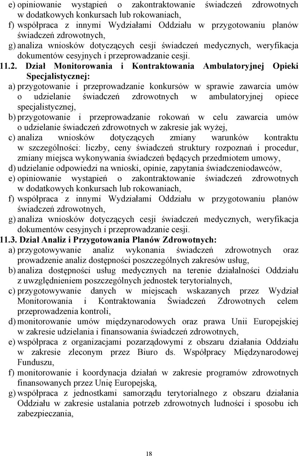 Dział Monitorowania i Kontraktowania Ambulatoryjnej Opieki Specjalistycznej: a) przygotowanie i przeprowadzanie konkursów w sprawie zawarcia umów o udzielanie świadczeń zdrowotnych w ambulatoryjnej