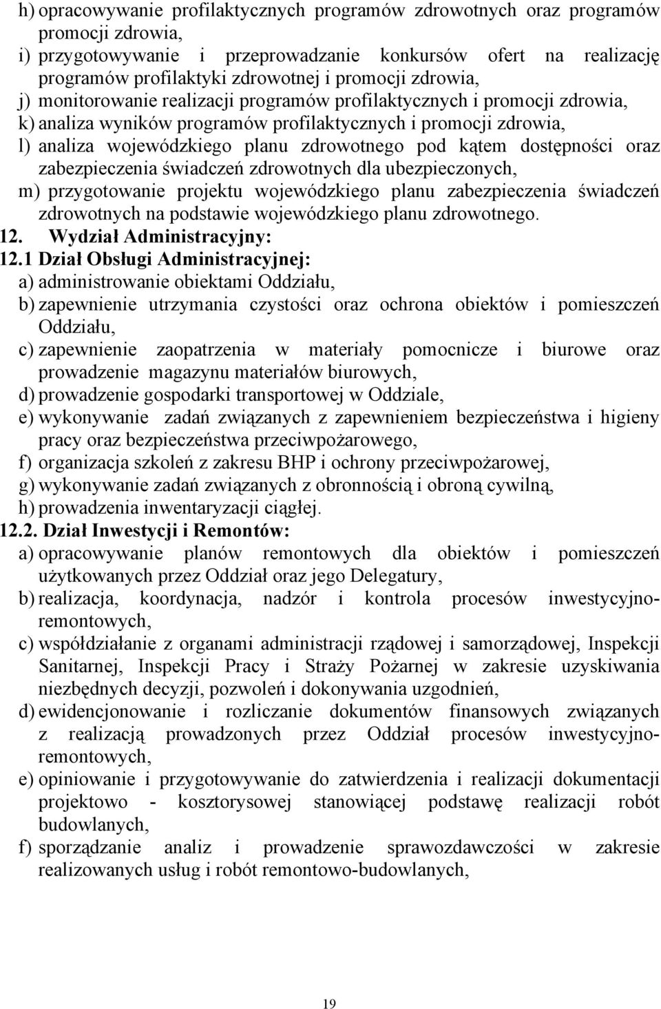 zdrowotnego pod kątem dostępności oraz zabezpieczenia świadczeń zdrowotnych dla ubezpieczonych, m) przygotowanie projektu wojewódzkiego planu zabezpieczenia świadczeń zdrowotnych na podstawie